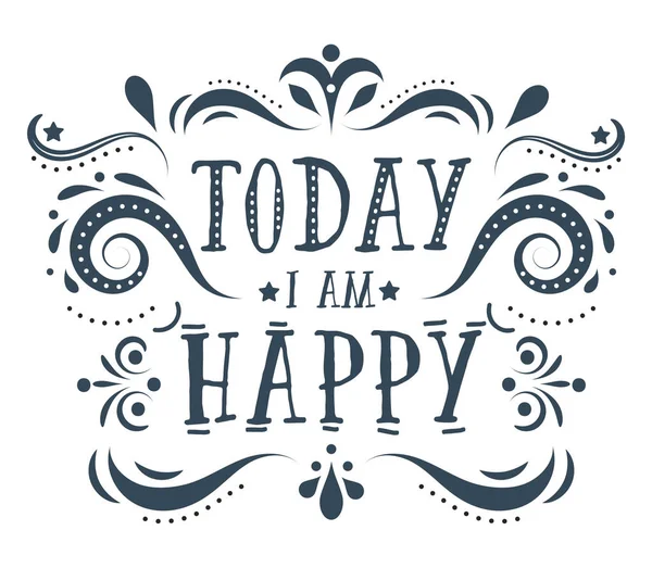 Today i am happy. Hand drawn quote illustration with ornate. This vector can be used as a print on t-shirts — Stock Vector