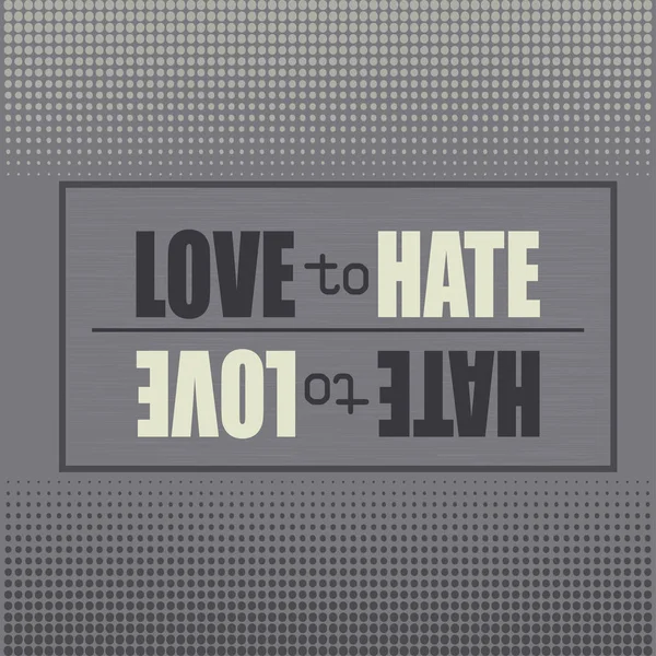 "Me encanta odiar. Odio amar ". — Vector de stock
