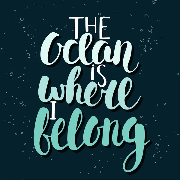 The ocean is where i belong. Handwritten lettering. — Stock Vector