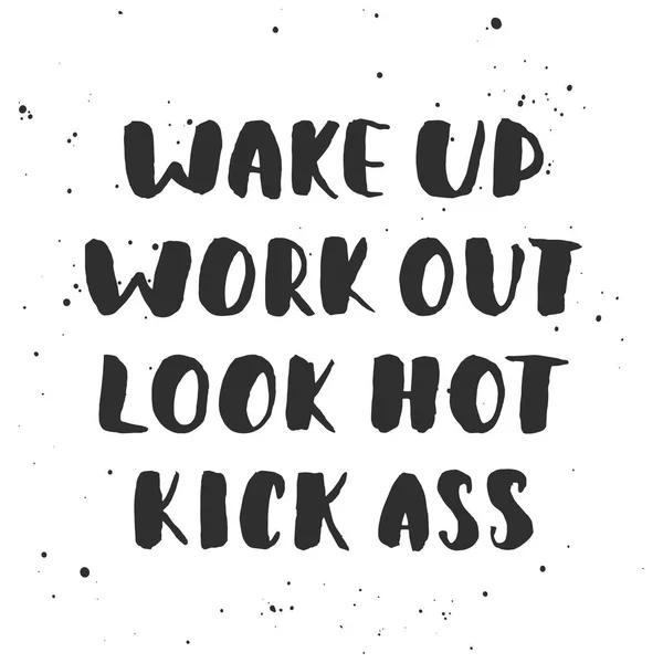 Wake up, work out, look hot, kick ass. Handwritten lettering — Stock Vector