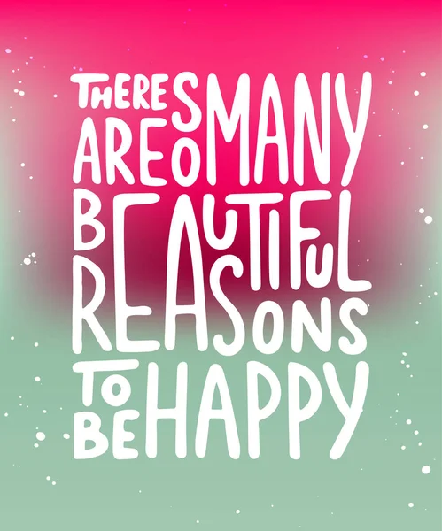 Есть так много прекрасных причин, чтобы быть счастливым . — стоковый вектор