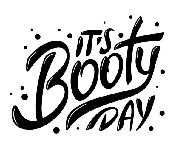 Vector poster with hand drawn unique lettering design element for wall art, decoration, t-shirt prints. It's booty day. Gym motivational and inspirational quote, handwritten typography. 