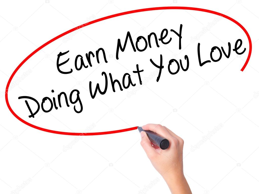 Women Hand writing Earn Money Doing What You Love with black mar