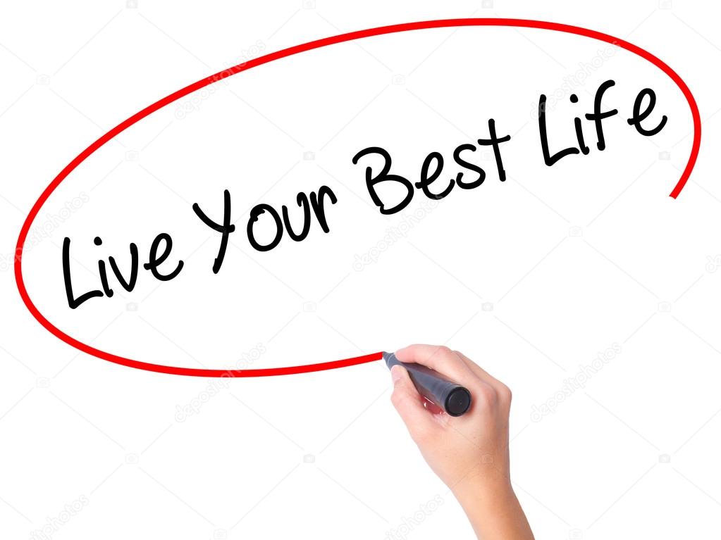 Women Hand writing Live Your Best Life with black marker on visu