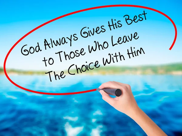 Woman Hand Writing God Always Gives His Best to Those Who Leave