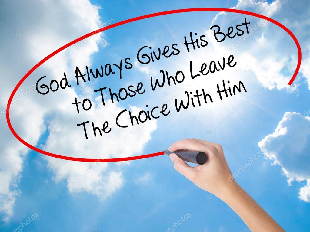 Woman Hand Writing God Always Gives His Best to Those Who Leave 