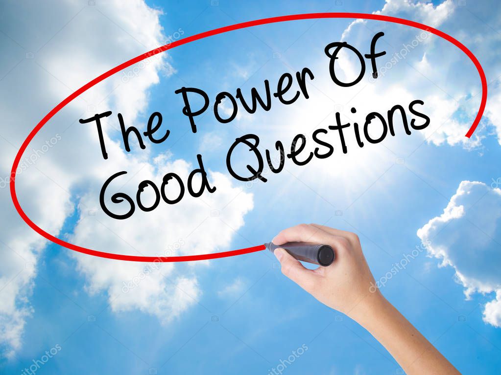 Woman Hand Writing The Power Of Good Questions with black marker