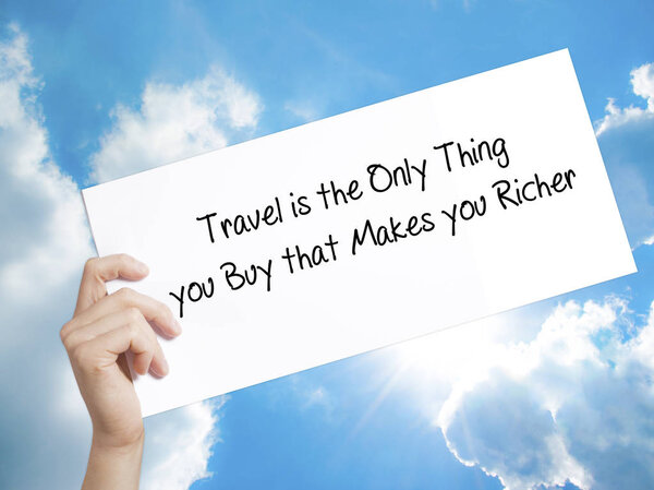 Путешествия - единственная вещь, которую вы покупаете и которая делает вас богаче.
