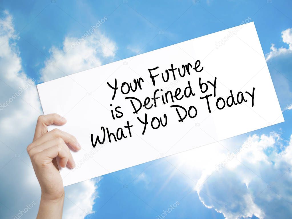 Your Future is Defined by What You Do Today Sign on white paper.