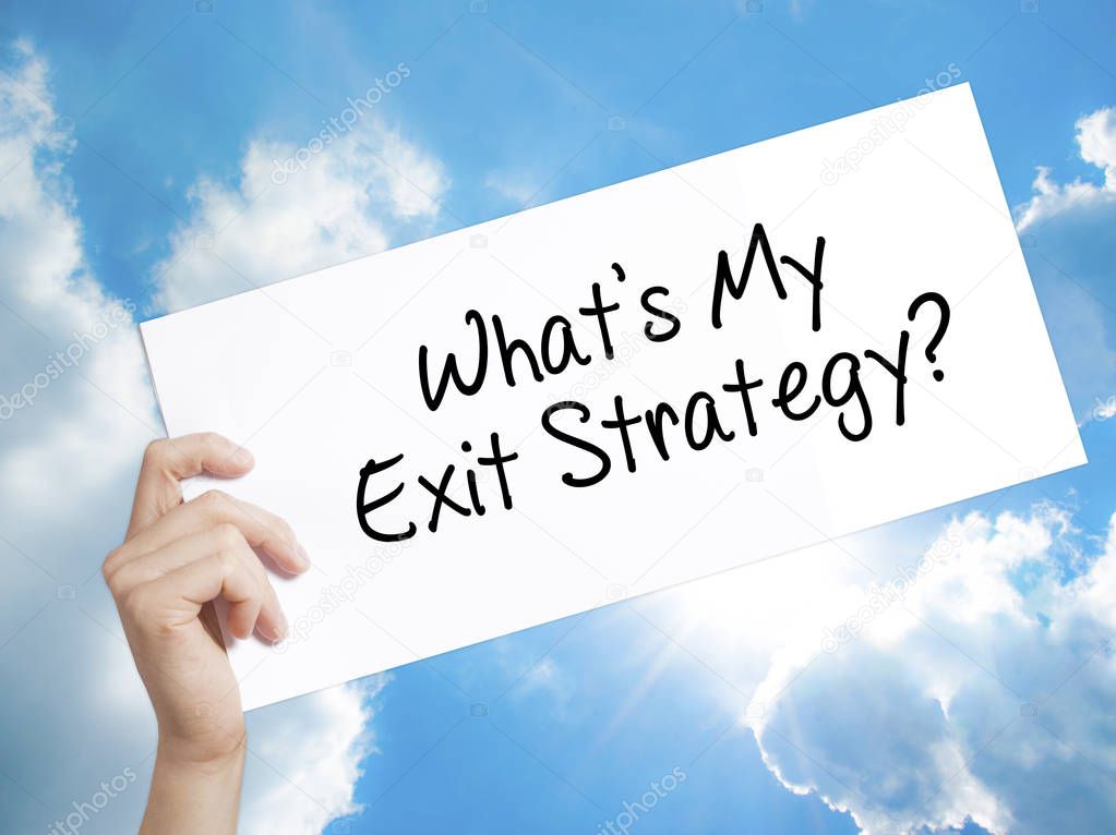 What's My Exit Strategy? Sign on white paper. Man Hand Holding P