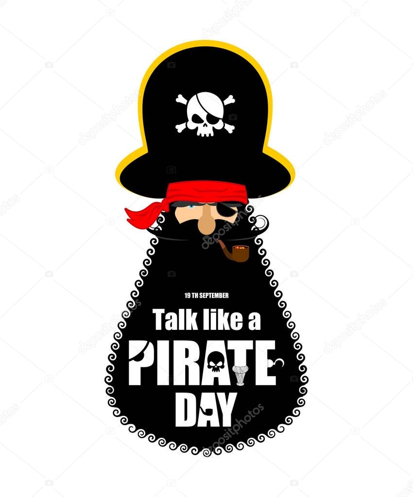 International Talk Like A Pirate Day. Pirate portrait in hat. Eye patch and smoking pipe. filibuster cap. Bones and Skull. Head corsair black beard.