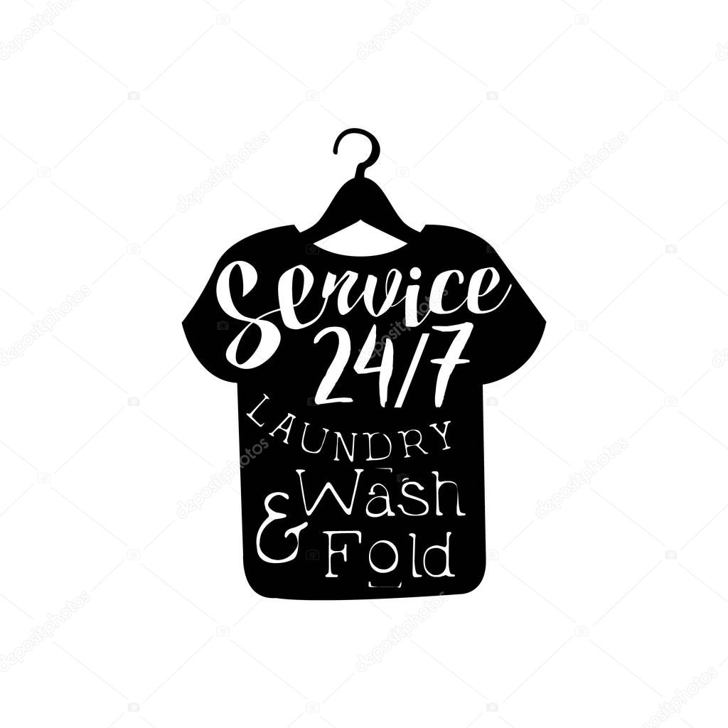 Black And White Sign For The Laundry And Dry Cleaning Service Working Round The Clock With T-Shirt Silhouette. Vector Clothes Washing Service Template Logo With Calligraphic Text, Wash And Fold Stamp