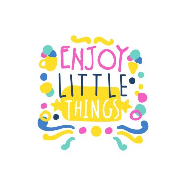 Küçük şeyler olumlu sloganı zevk, motivasyon yazı el yazılı renkli vektör çizim alıntı