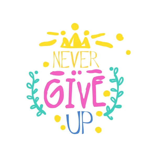 Never give up positive slogan, hand written lettering motivational quote colorful vector Illustration — Stock Vector