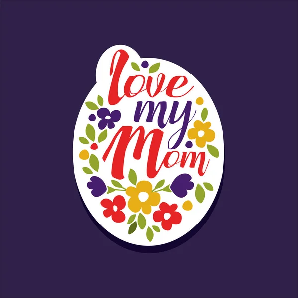 I love my Mom phrase, design element for greeting card, invitation, flyer. Holiday poster template for Mothers, Parents  or Valentines day vector illustration — Stock Vector