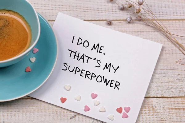 Inspiration motivation quote I do me. That is my superpower, and cup of coffee. Happiness, New beginning , Grow, Success, Choice concept — Stock Photo, Image