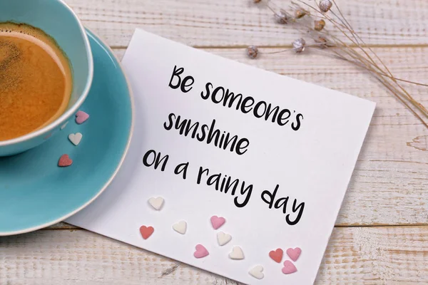 Inspiration motivation quotation Be someone's sunshine on a rainy day and cup of coffee. Happiness, Support , Family, Success, Love, Relationship, Friendship concept — Stock Photo, Image