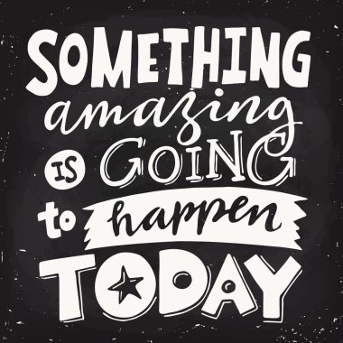 Something amazing is going to happen today. clipart