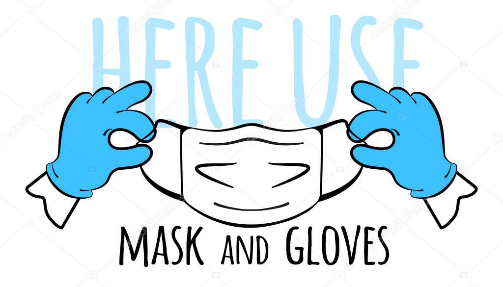 Here use a mask and gloves. Gloved hands and a medical mask. Vector illustration in cartoon style. Isolated on a white background.