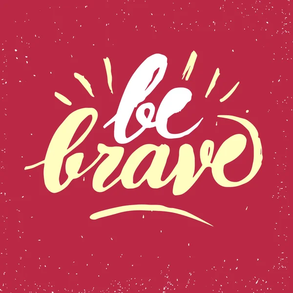 Be brave motivation lettering — Stock Vector