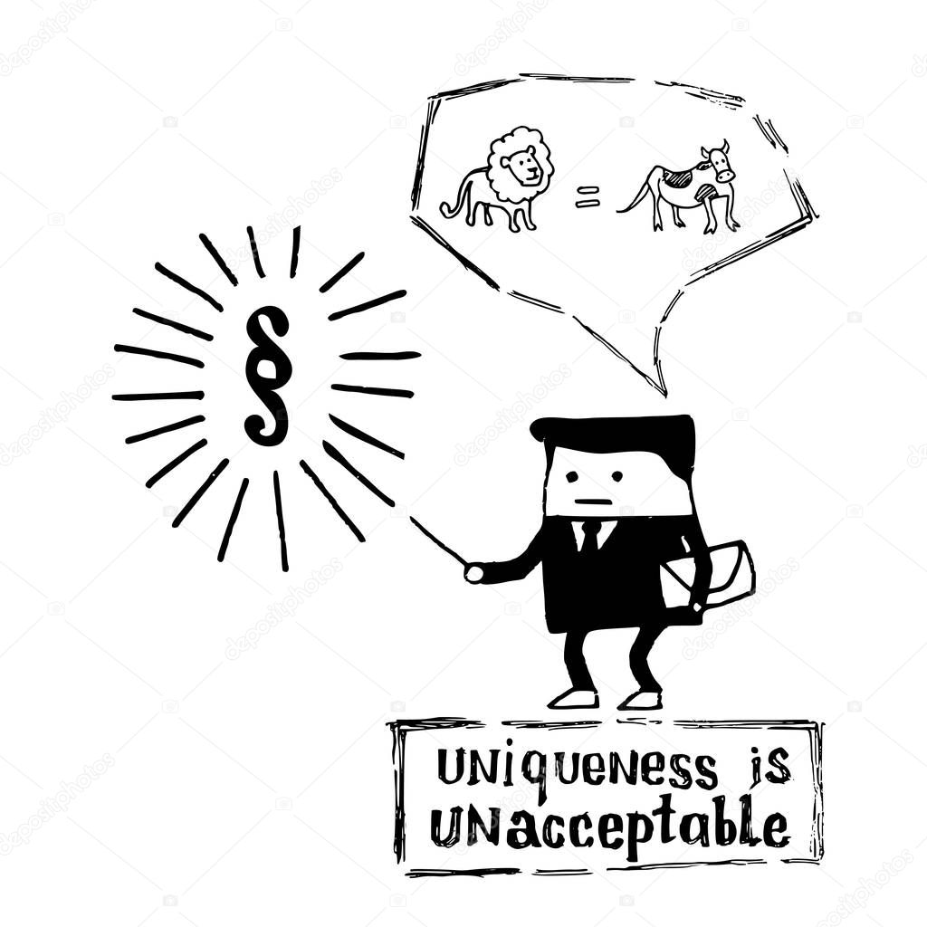 A hand-drawn sketch - an official standing on a stamp with the text Uniqueness is unacceptable and thinking that a lion is equal to a cow. A symbol of red tape and a formal approach to unique tasks.