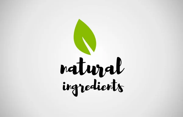 Natural ingredients green leaf handwritten text white background — Stock Vector