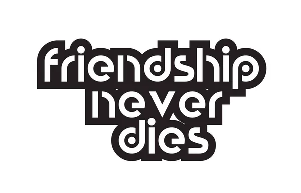 Bold text friendship never dies inspiring quotes text typography — Stock Vector