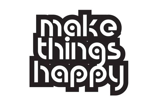 Bold text make things happy inspiring quotes text typography des — Stock Vector