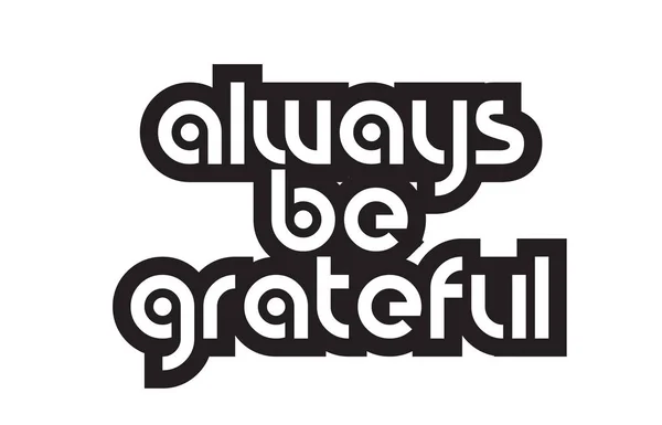 Bold text always be grateful inspiring quotes text typography de — Stock Vector