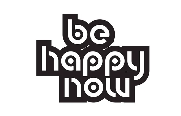Bold text be happy now inspiring quotes text typography design — Stock Vector