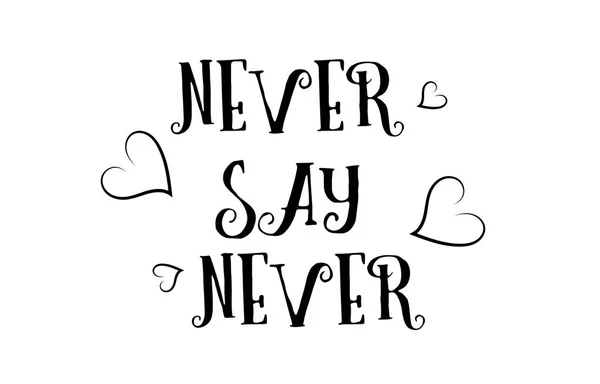 Nunca decir nunca amor cotización logo tarjeta de felicitación cartel diseño — Vector de stock