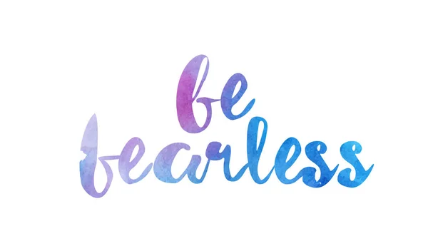 Be fearless watercolor hand written text positive quote inspirat — Stock Vector
