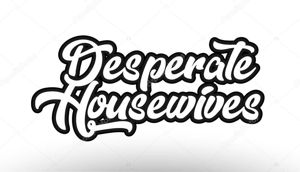 Desperate Housewives Black Beautiful Graffiti Text Word Expression Typography Isolated On White Background Suitable For A Logo Banner T Shirt Or Brochure Design Premium Vector In Adobe Illustrator Ai Ai