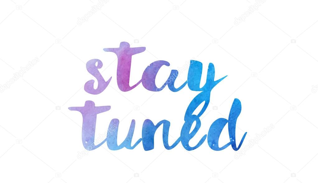 stay tuned watercolor hand written text positive quote inspirati