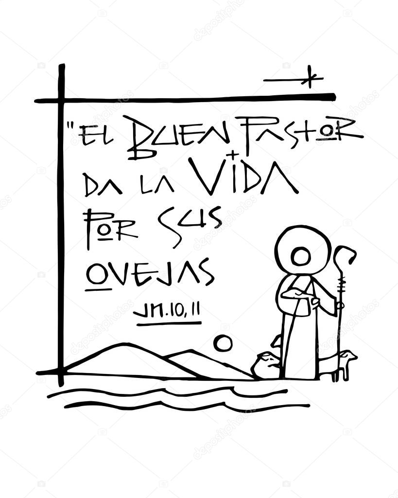 Hand drawn vector illustration or drawing of the bible phrase in spanish that means: The Good Shepherd gives his life for the sheep