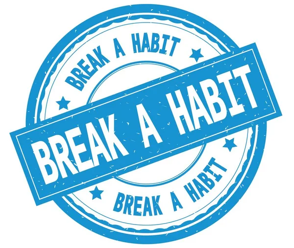 BREAK A HABIT , written text on cyan round rubber stamp.