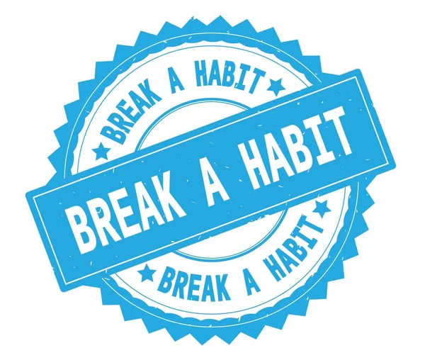 BREAK A HABIT texto azul ronda sello, con borde en zig zag . —  Fotos de Stock