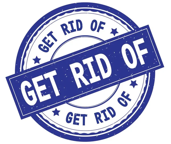 GET RID OF , written text on blue round rubber stamp. — Stock Photo, Image