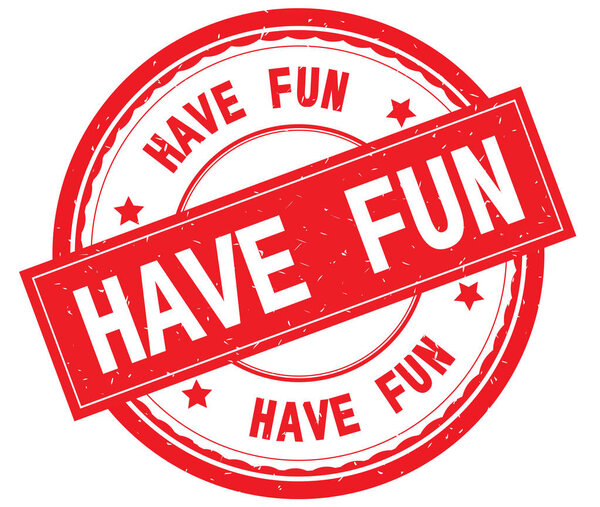 HAVE FUN written text on red round rubber stamp.