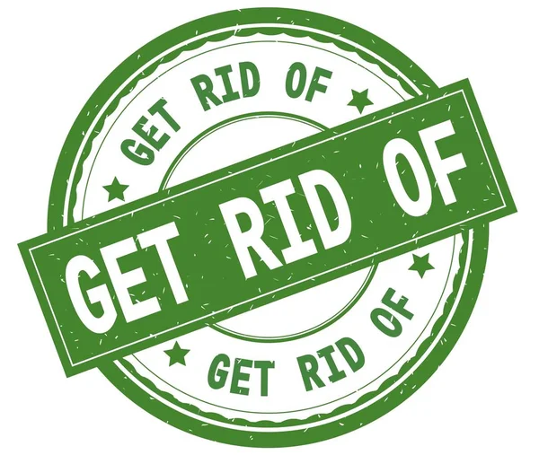 GET RID OF , written text on green round rubber stamp. — Stock Photo, Image