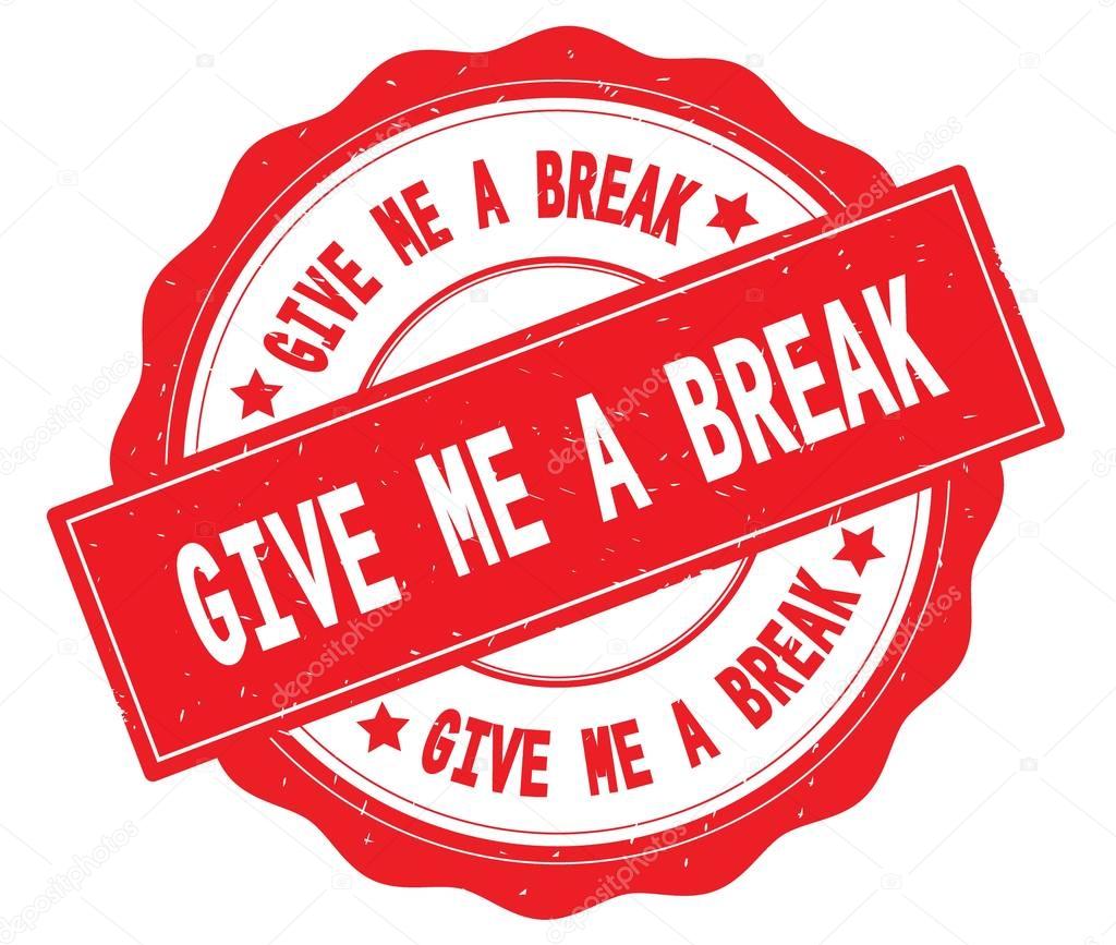 GIVE ME A BREAK text, written on red round badge.
