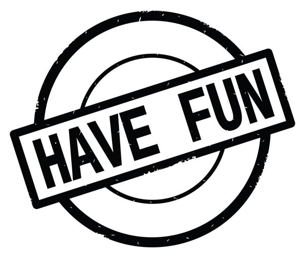 HAVE FUN text, written on black simple circle stamp.