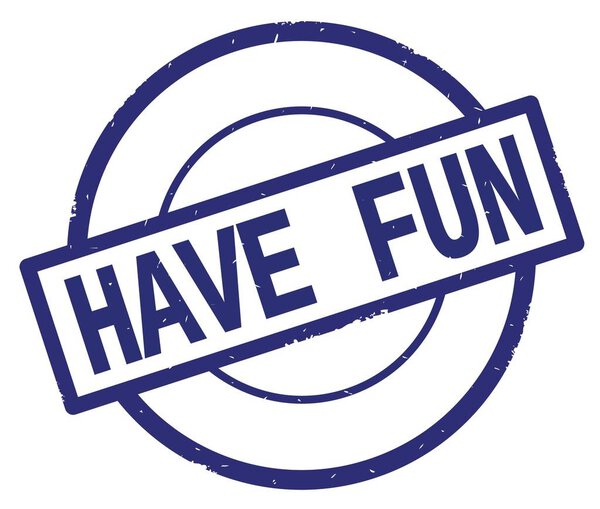 HAVE FUN text, written on blue simple circle stamp.