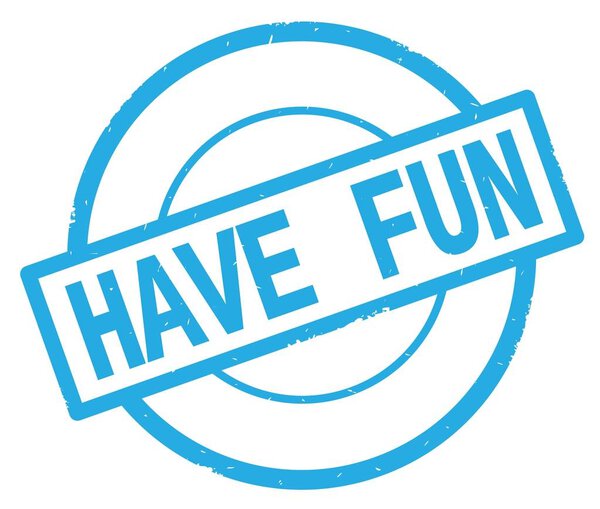 HAVE FUN text, written on cyan simple circle stamp.