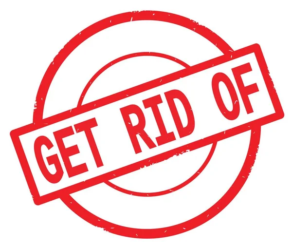GET RID OF text, written on red simple circle stamp. — Stock Photo, Image
