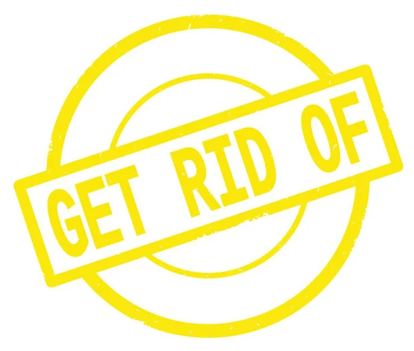 GET RID OF text, written on yellow simple circle stamp. — Stock Photo, Image