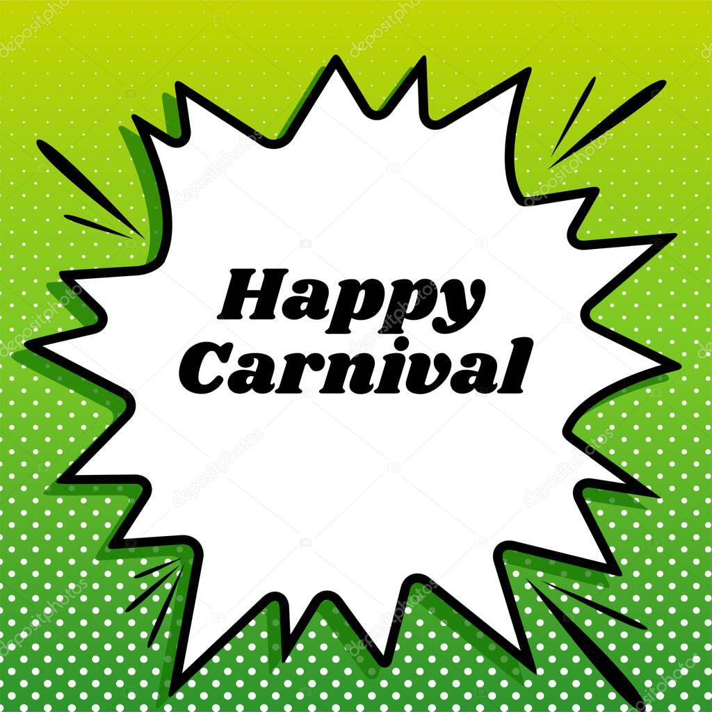 Happy carnaval slogan. Black Icon on white popart Splash at green background with white spots.