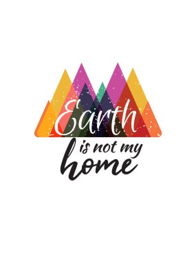 Earth is not my home typography slogan vector design for t shirt printing, embroidery, apparels, tee graphics and tee design clipart