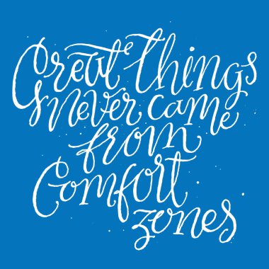 Harika şeyler asla konfor bölgeleri geldi