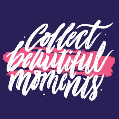 Güzel anlar toplamak.